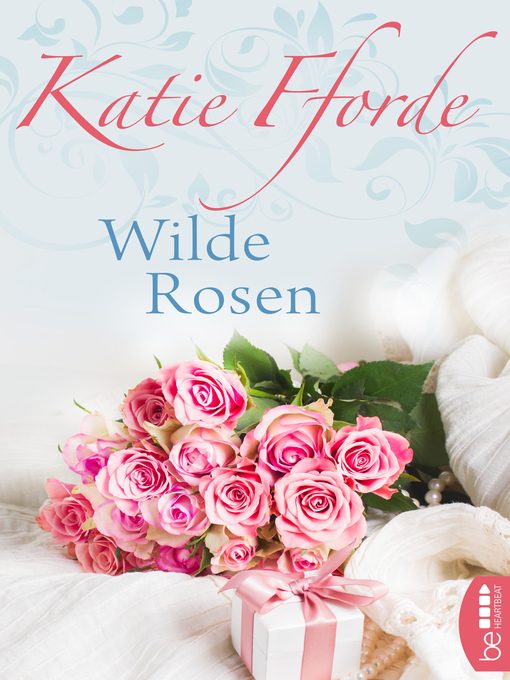 Titeldetails für Wilde Rosen nach Katie Fforde - Verfügbar
